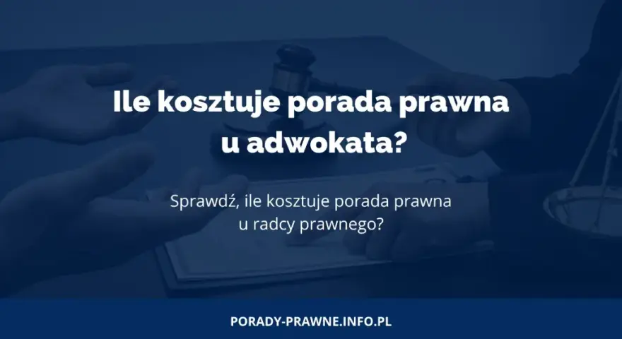 Ile kosztuje porada prawna u adwokata? Ceny, online i oszczędności